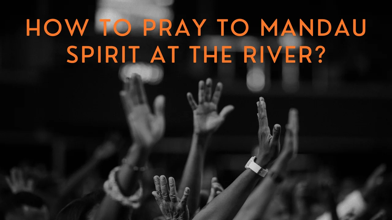 How to Pray to Mandau Spirit at the River