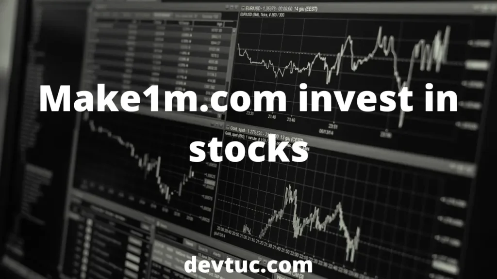 Maximizing Your Returns with make1m.com Invest in Stocks