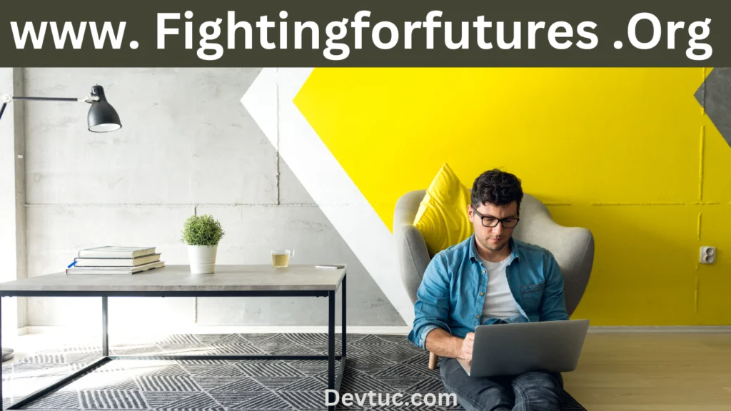 Benefits of Using www. fightingforfutures .org