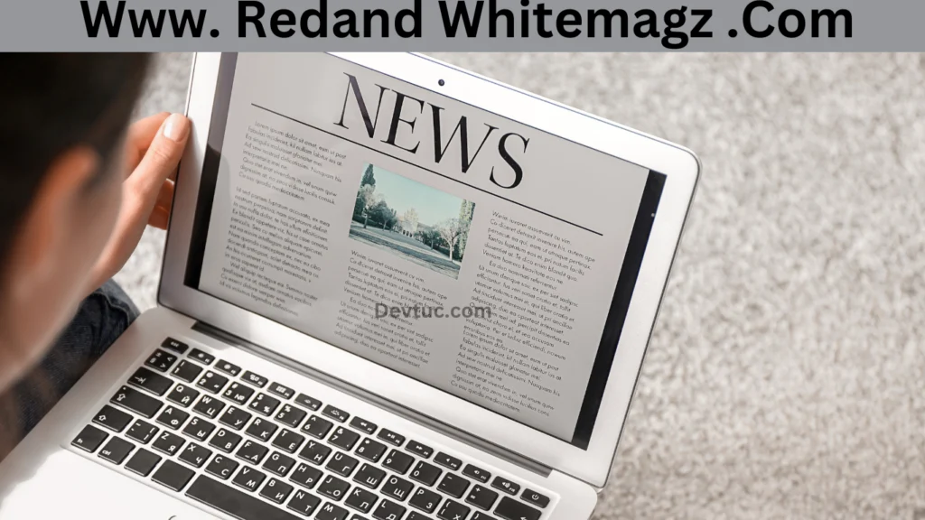 History and Mission of www. redand whitemagz .com